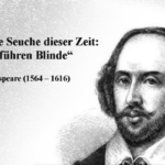 Das ist die Seuche dieser Zeit: Verrückte führen Blinde.
