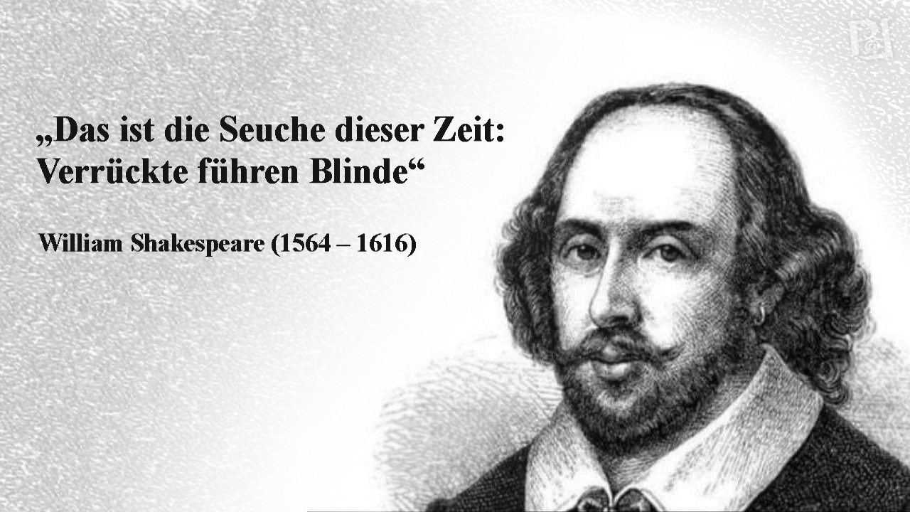 Das ist die Seuche dieser Zeit: Verrückte führen Blinde.