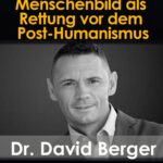 Das abendländische Menschenbild als Rettung vor Post-Humanismus und Zerstörung der traditionellen Familie