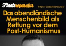Das abendländische Menschenbild als Rettung vor Post-Humanismus und Zerstörung der traditionellen Familie