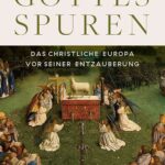 Die Wiederentdeckung des christlichen Europas: Volker Leppins Plädoyer gegen die Mythen der Moderne